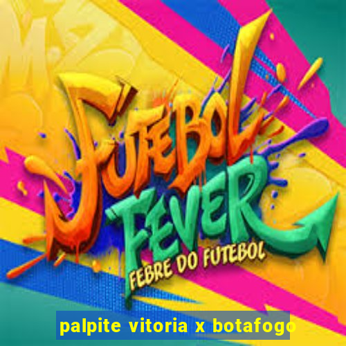 palpite vitoria x botafogo